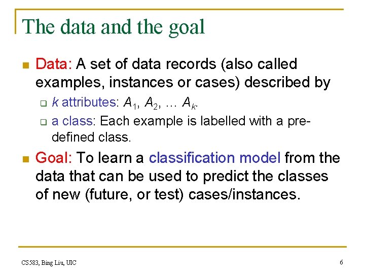 The data and the goal n Data: A set of data records (also called