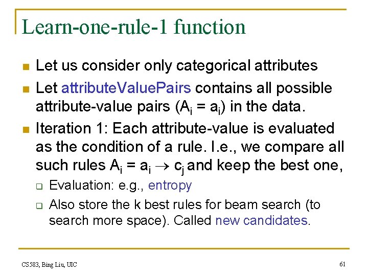 Learn-one-rule-1 function n Let us consider only categorical attributes Let attribute. Value. Pairs contains