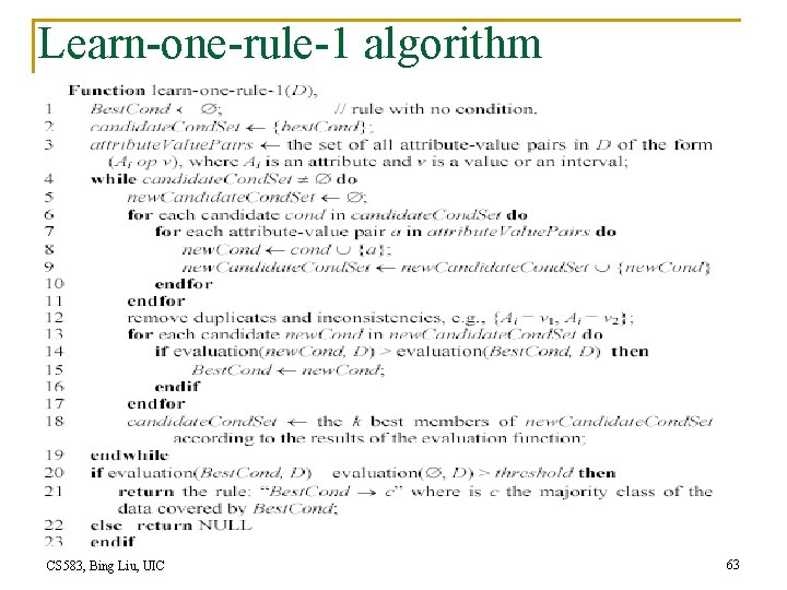 Learn-one-rule-1 algorithm CS 583, Bing Liu, UIC 63 