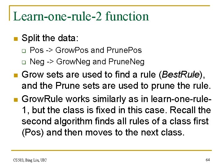 Learn-one-rule-2 function n Split the data: q q n n Pos -> Grow. Pos