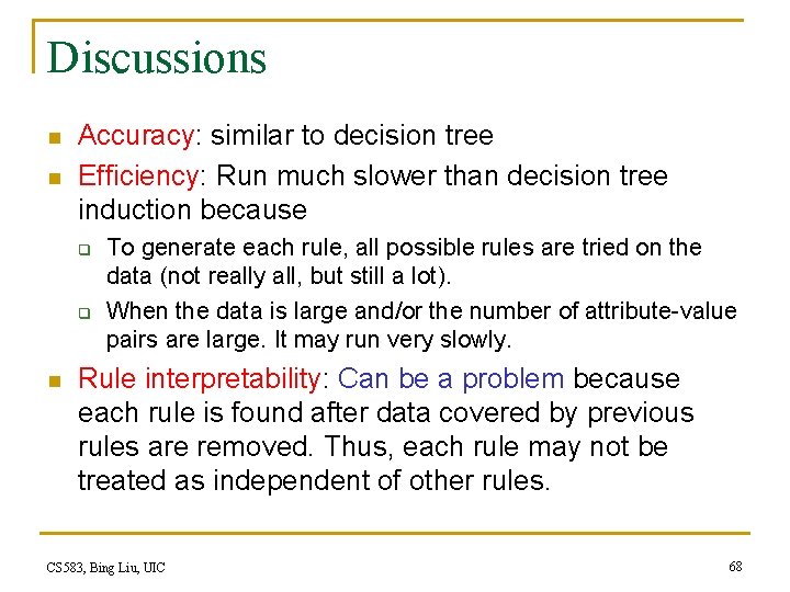 Discussions n n Accuracy: similar to decision tree Efficiency: Run much slower than decision