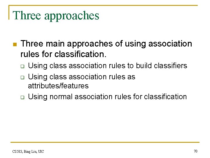 Three approaches n Three main approaches of using association rules for classification. q q