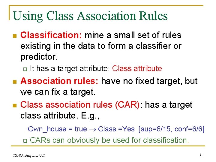 Using Class Association Rules n Classification: mine a small set of rules existing in