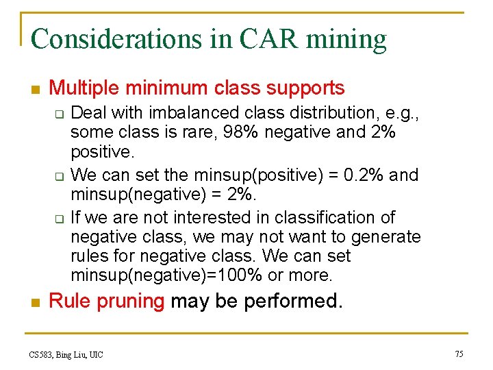 Considerations in CAR mining n Multiple minimum class supports q q q n Deal