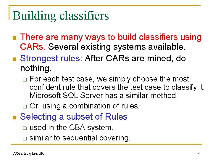 Building classifiers n n There are many ways to build classifiers using CARs. Several