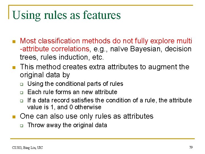 Using rules as features n n Most classification methods do not fully explore multi