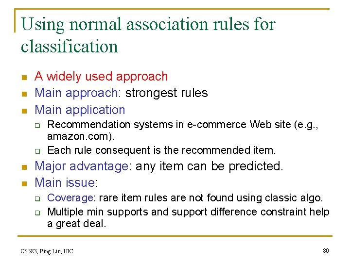 Using normal association rules for classification n A widely used approach Main approach: strongest