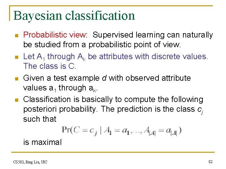 Bayesian classification n n Probabilistic view: Supervised learning can naturally be studied from a