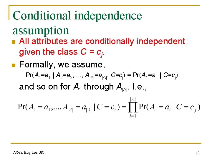 Conditional independence assumption n n All attributes are conditionally independent given the class C