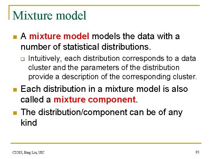 Mixture model n A mixture models the data with a number of statistical distributions.