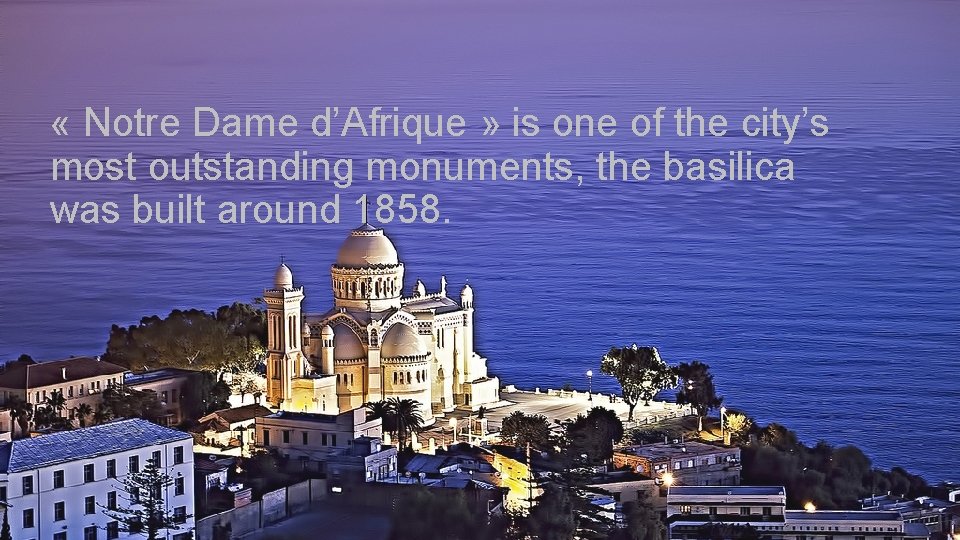  « Notre Dame d’Afrique » is one of the city’s most outstanding monuments,