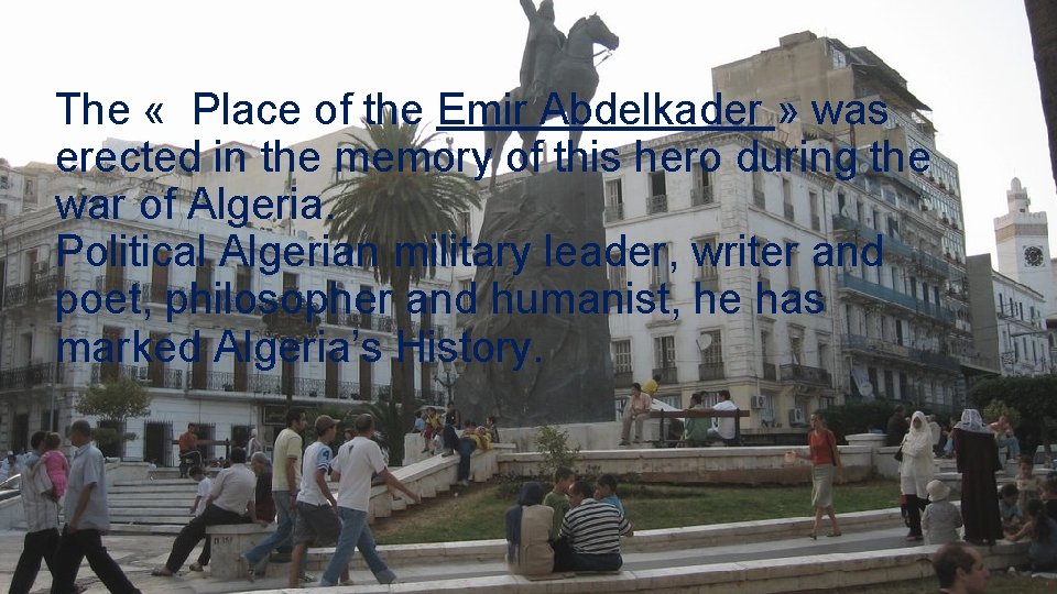 The « Place of the Emir Abdelkader » was erected in the memory of