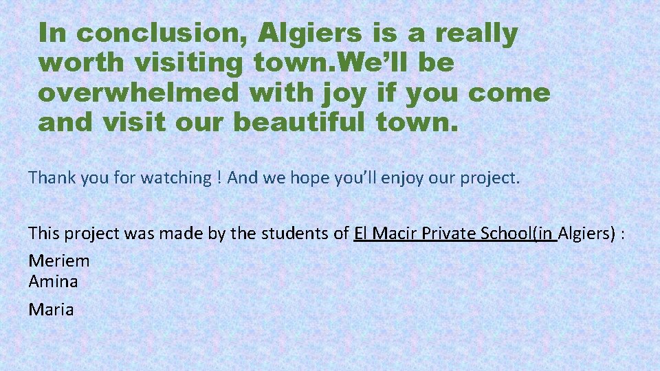 In conclusion, Algiers is a really worth visiting town. We’ll be overwhelmed with joy