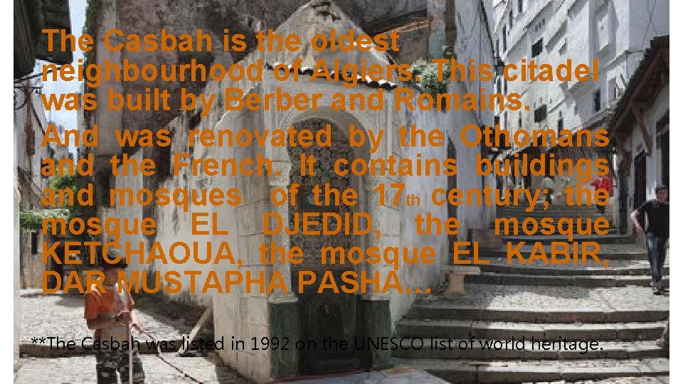 The Casbah is the oldest neighbourhood of Algiers. This citadel was built by Berber