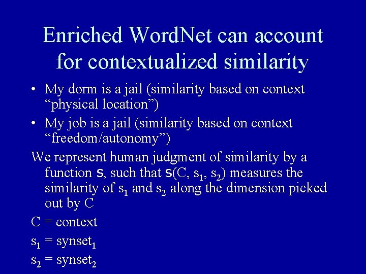 Enriched Word. Net can account for contextualized similarity • My dorm is a jail