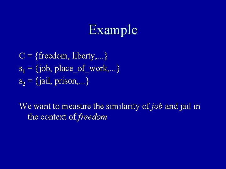 Example C = {freedom, liberty, . . . } s 1 = {job, place_of_work,