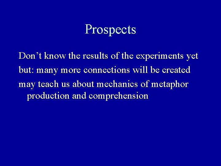 Prospects Don’t know the results of the experiments yet but: many more connections will