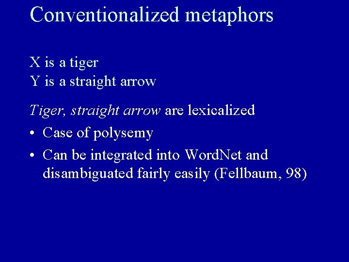 Conventionalized metaphors X is a tiger Y is a straight arrow Tiger, straight arrow