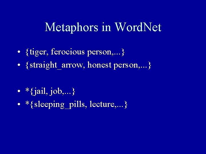 Metaphors in Word. Net • {tiger, ferocious person, . . . } • {straight_arrow,