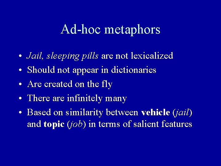 Ad-hoc metaphors • • • Jail, sleeping pills are not lexicalized Should not appear