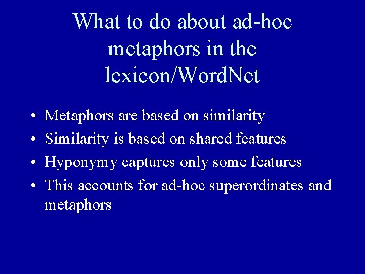 What to do about ad-hoc metaphors in the lexicon/Word. Net • • Metaphors are