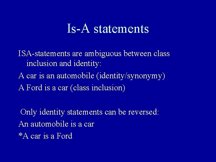 Is-A statements ISA-statements are ambiguous between class inclusion and identity: A car is an