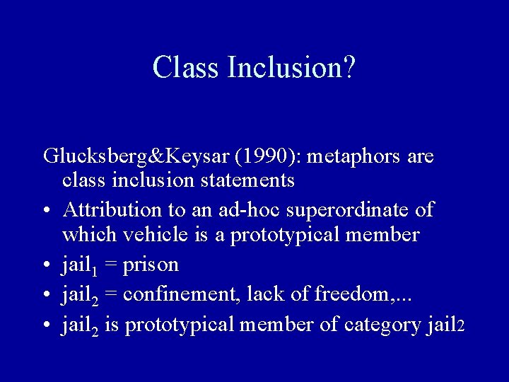 Class Inclusion? Glucksberg&Keysar (1990): metaphors are class inclusion statements • Attribution to an ad-hoc