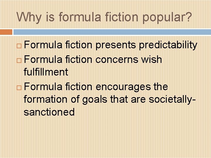 Why is formula fiction popular? Formula fiction presents predictability Formula fiction concerns wish fulfillment