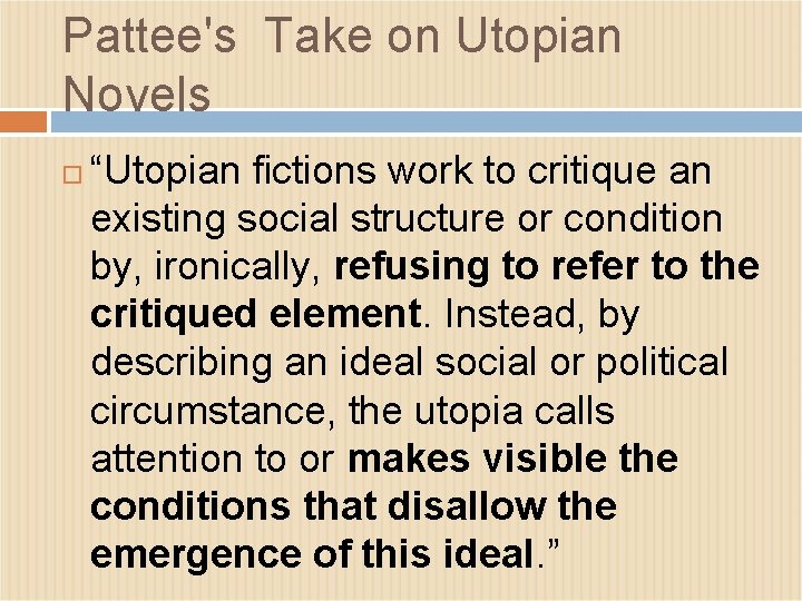 Pattee's Take on Utopian Novels “Utopian fictions work to critique an existing social structure