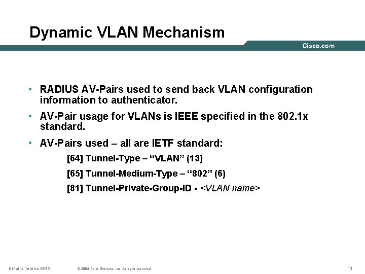 Dynamic VLAN Mechanism • RADIUS AV-Pairs used to send back VLAN configuration information to