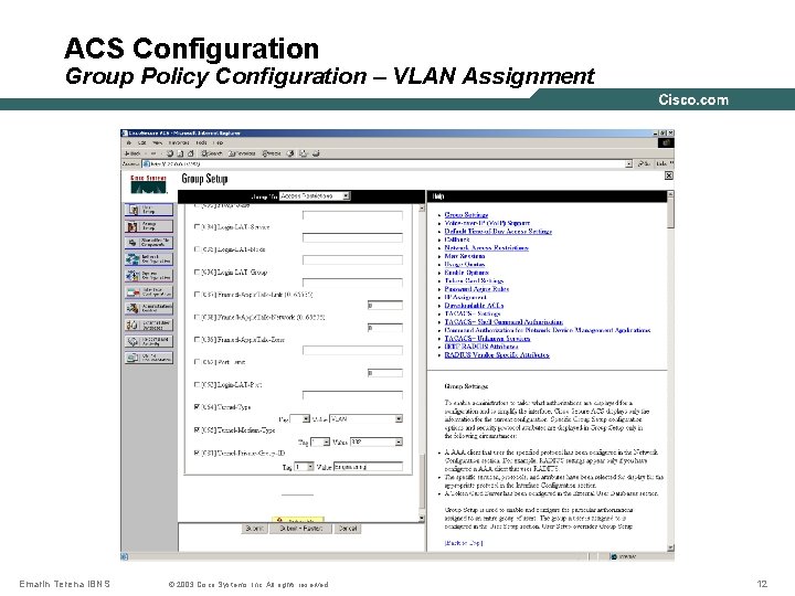 ACS Configuration Group Policy Configuration – VLAN Assignment Emarin Terena IBNS © 2003 Cisco