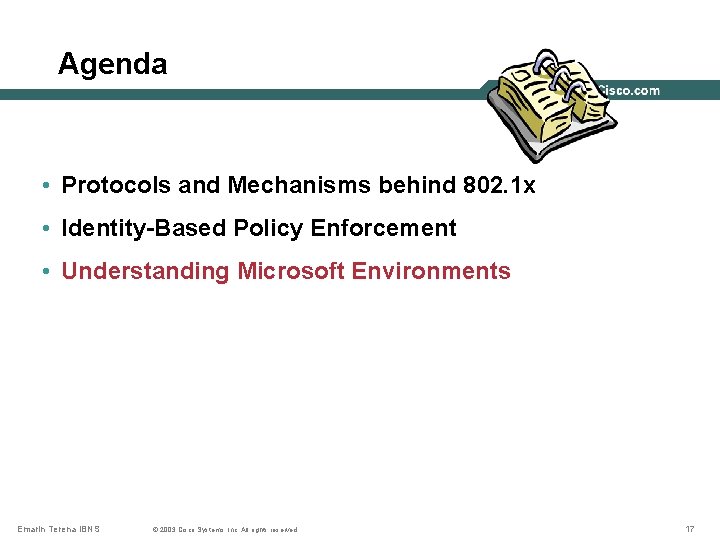 Agenda • Protocols and Mechanisms behind 802. 1 x • Identity-Based Policy Enforcement •