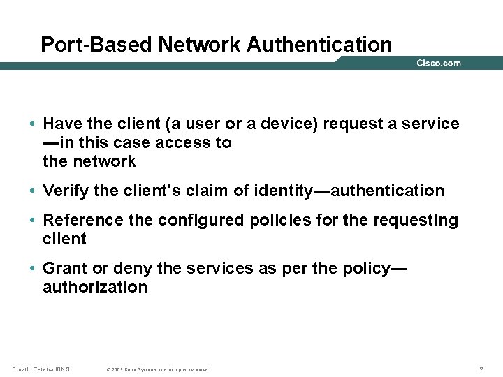 Port-Based Network Authentication • Have the client (a user or a device) request a