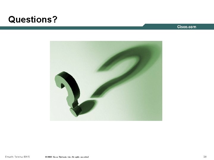 Questions? Emarin Terena IBNS © 2002, Cisco Systems, Inc. All rights reserved. © 2003