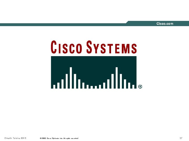 Emarin Terena IBNS © 2003, Cisco Systems, Inc. All rights reserved. © 2003 Cisco