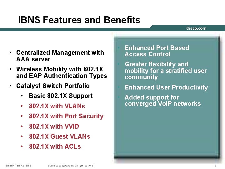 IBNS Features and Benefits • Centralized Management with AAA server • Enhanced Port Based