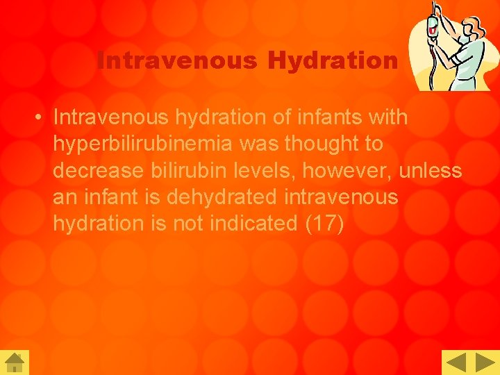 Intravenous Hydration • Intravenous hydration of infants with hyperbilirubinemia was thought to decrease bilirubin