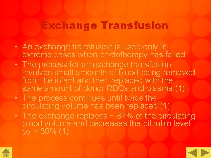 Exchange Transfusion • An exchange transfusion is used only in extreme cases when phototherapy