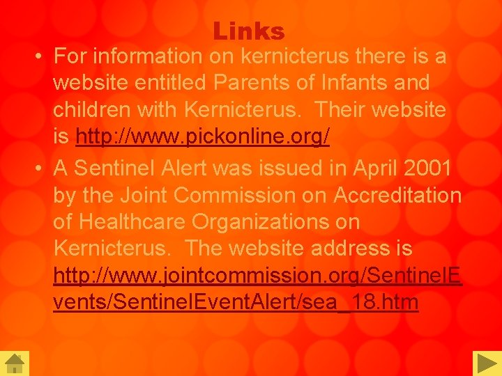 Links • For information on kernicterus there is a website entitled Parents of Infants