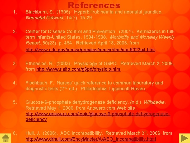 References 1. Blackburn, S. (1995). Hyperbilirubinemia and neonatal jaundice. Neonatal Network, 14(7), 15 -29.