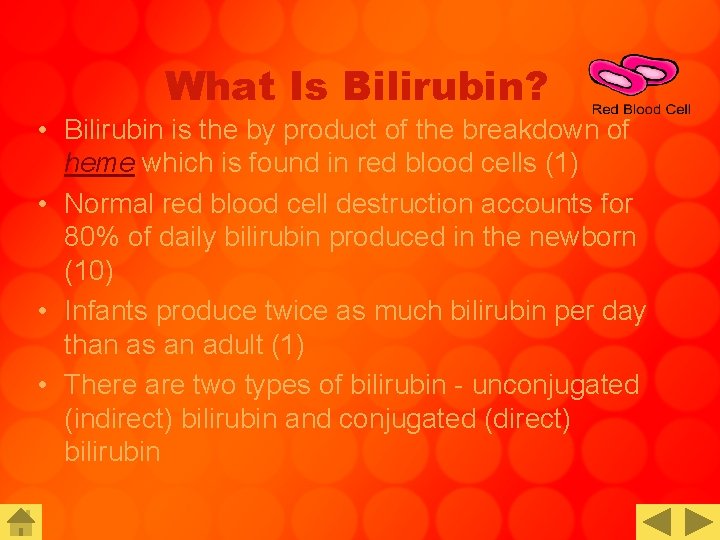What Is Bilirubin? • Bilirubin is the by product of the breakdown of heme