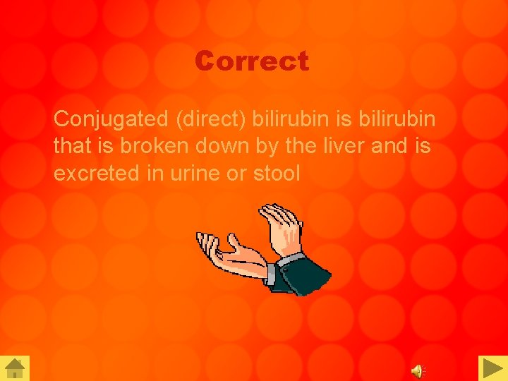 Correct Conjugated (direct) bilirubin is bilirubin that is broken down by the liver and
