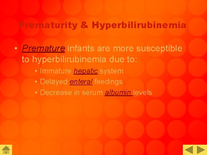 Prematurity & Hyperbilirubinemia • Premature infants are more susceptible to hyperbilirubinemia due to: •