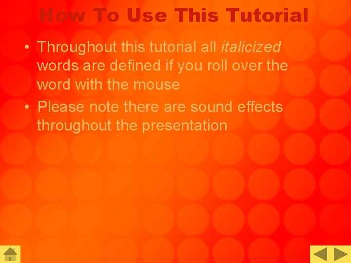 How To Use This Tutorial • Throughout this tutorial all italicized words are defined