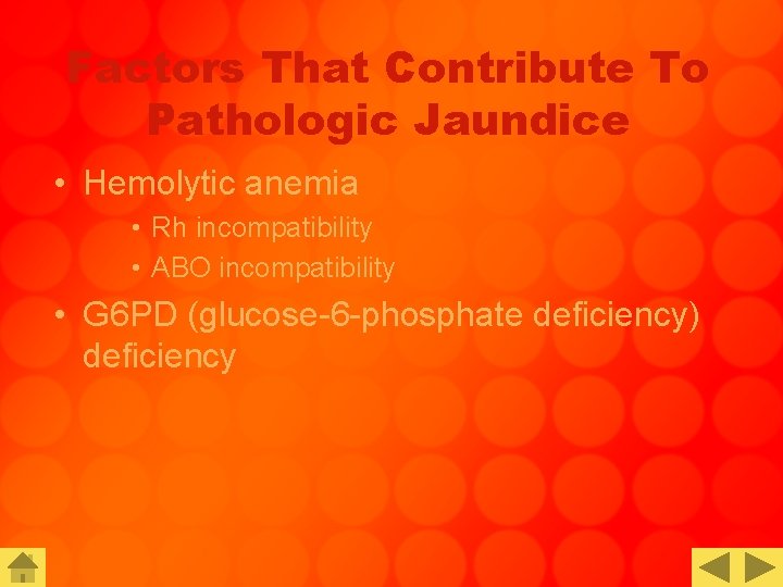 Factors That Contribute To Pathologic Jaundice • Hemolytic anemia • Rh incompatibility • ABO