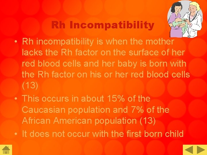 Rh Incompatibility • Rh incompatibility is when the mother lacks the Rh factor on