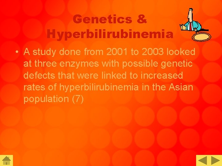 Genetics & Hyperbilirubinemia • A study done from 2001 to 2003 looked at three