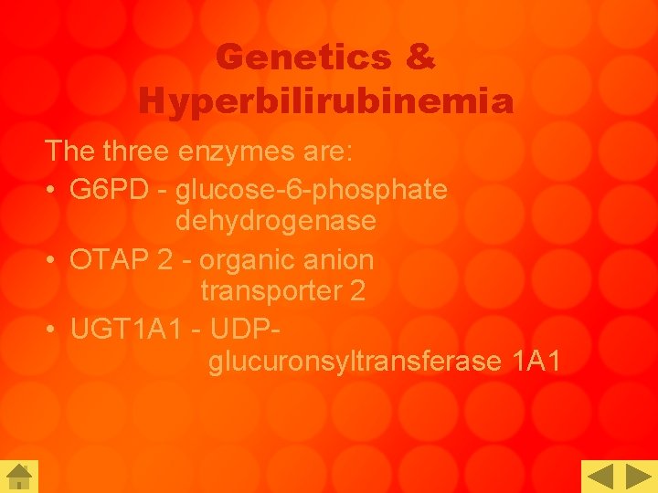 Genetics & Hyperbilirubinemia The three enzymes are: • G 6 PD - glucose-6 -phosphate