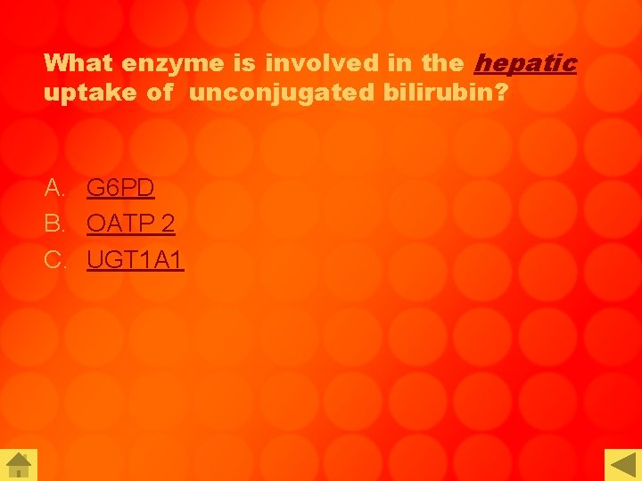 What enzyme is involved in the hepatic uptake of unconjugated bilirubin? A. G 6