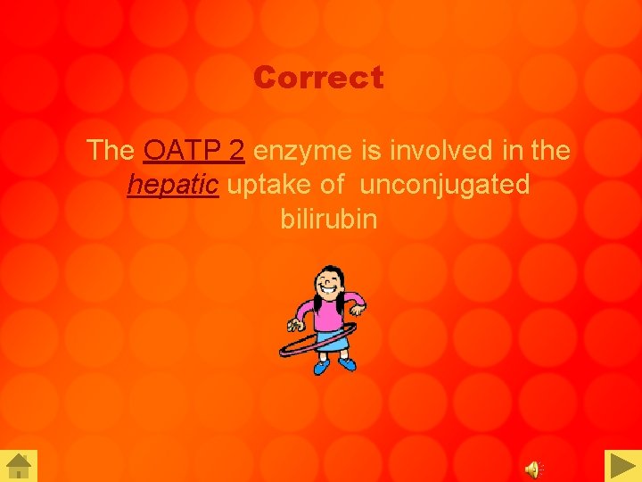 Correct The OATP 2 enzyme is involved in the hepatic uptake of unconjugated bilirubin